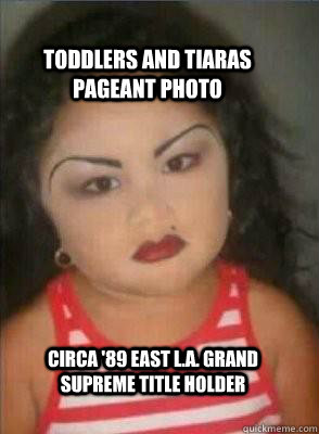 Toddlers and Tiaras Pageant Photo CIRCA '89 EAST L.A. GRAND SUPREME title holder   