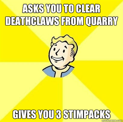 Asks you to clear deathclaws from Quarry Junction Gives you 3 stimpacks - Asks you to clear deathclaws from Quarry Junction Gives you 3 stimpacks  Fallout 3