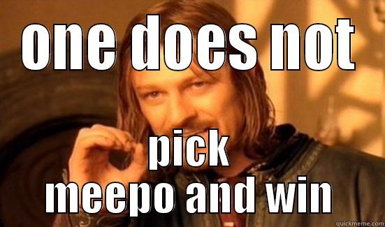 ONE DOES NOT PICK MEEPO AND WIN Boromir