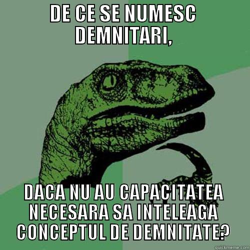 DE CE SE NUMESC DEMNITARI, DACA NU AU CAPACITATEA NECESARA SA INTELEAGA CONCEPTUL DE DEMNITATE? Philosoraptor