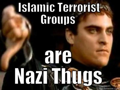 ISLAMIC TERRORIST GROUPS  ARE NAZI THUGS Downvoting Roman