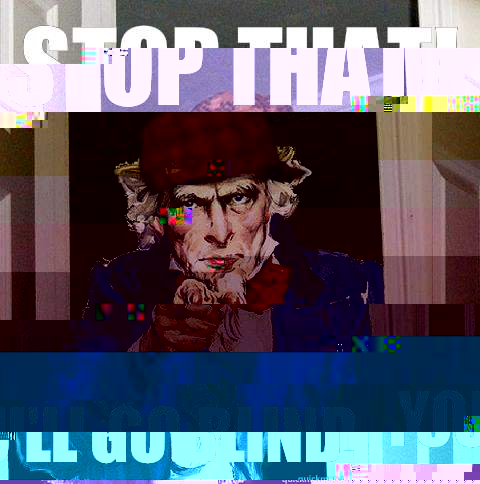 STOP THAT! You'll go blind.  Scumbag Uncle Sam