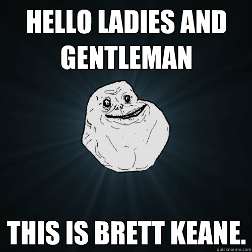 Hello ladies and gentleman This is Brett Keane.   Forever Alone