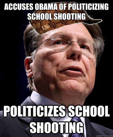 ACCUSES OBAMA OF POLITICIZING SCHOOL SHOOTING POLITICIZES SCHOOL SHOOTING - ACCUSES OBAMA OF POLITICIZING SCHOOL SHOOTING POLITICIZES SCHOOL SHOOTING  Scumbag NRA Director