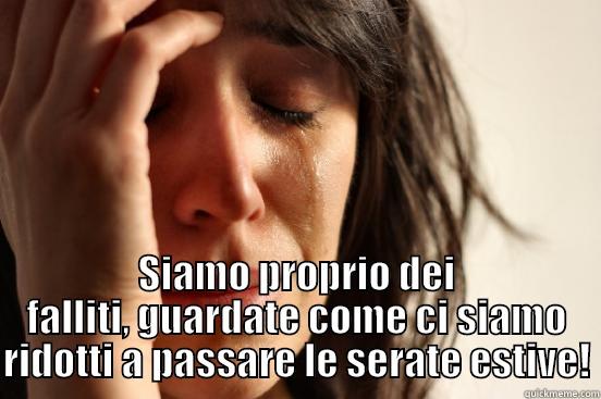  SIAMO PROPRIO DEI FALLITI, GUARDATE COME CI SIAMO RIDOTTI A PASSARE LE SERATE ESTIVE! First World Problems
