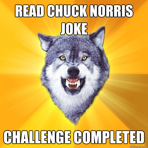 read chuck norris joke challenge completed  Courage Wolf