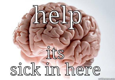  HELP ITS SICK IN HERE Scumbag Brain