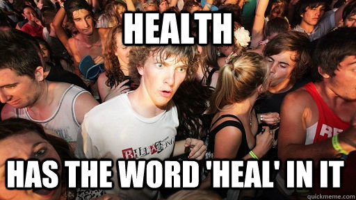 Health has the word 'heal' in it - Health has the word 'heal' in it  Sudden Clarity Clarence