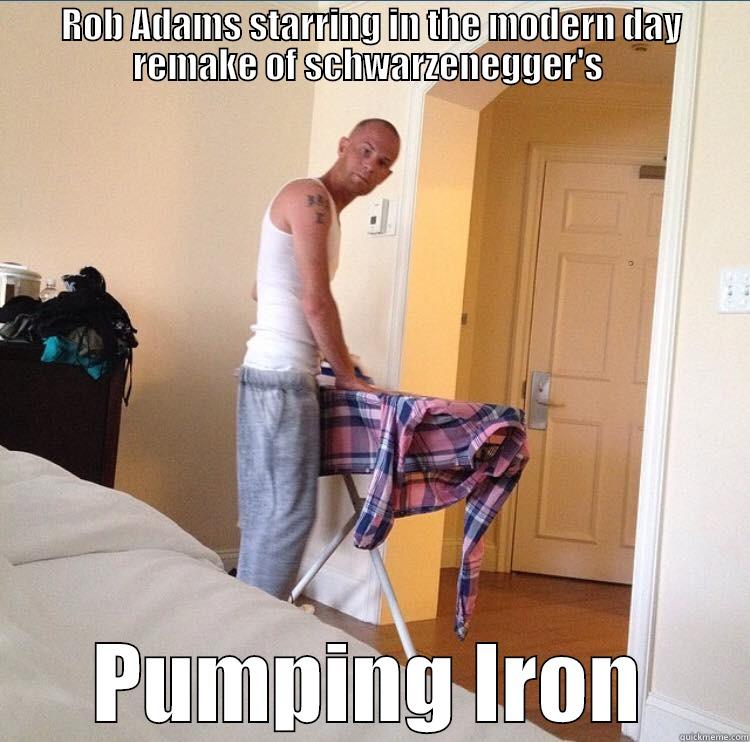 Pumping Iron - ROB ADAMS STARRING IN THE MODERN DAY REMAKE OF SCHWARZENEGGER'S  PUMPING IRON Misc