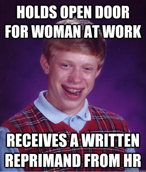 holds open door for woman at work receives a written reprimand from hr - holds open door for woman at work receives a written reprimand from hr  Bad Luck Brian