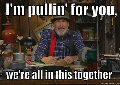   I'M PULLIN' FOR YOU,  WE'RE ALL IN THIS TOGETHER Misc