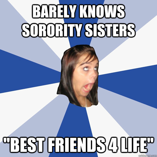 Barely knows sorority sisters 
