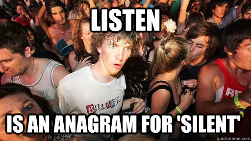 Listen IS AN ANAGRAM FOR 'silent'  Sudden Clarity Clarence