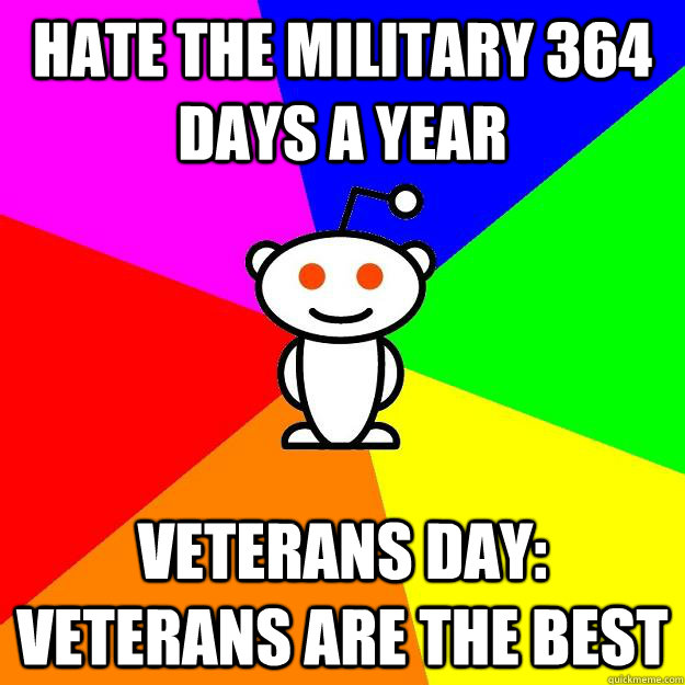 Hate the military 364 days a year Veterans day: veterans are the best  Reddit Alien