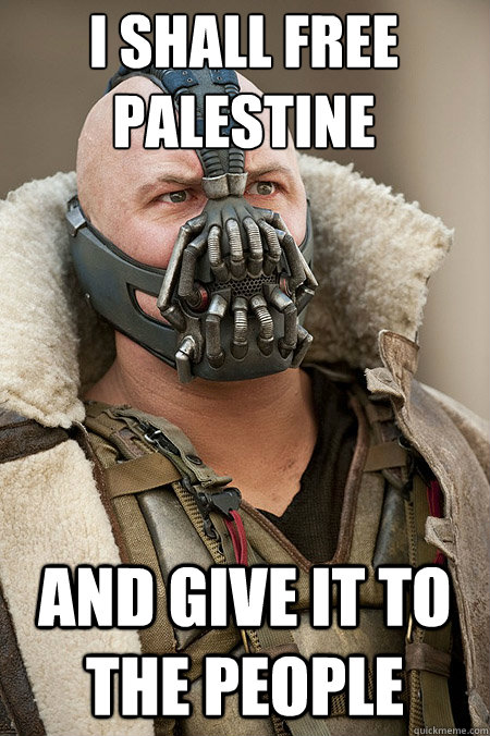 I shall free Palestine And Give it to the people - I shall free Palestine And Give it to the people  Bad Jokes Bane