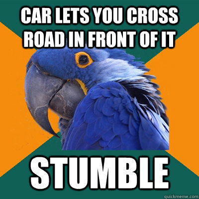 Car lets you cross road in front of it Stumble  Paranoid Parrot