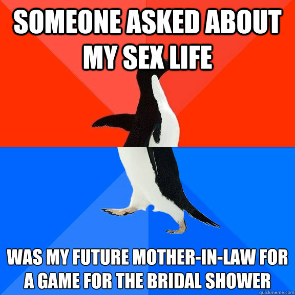Someone asked about my sex life was my future mother-in-law for a game for the bridal shower  Socially Awesome Awkward Penguin
