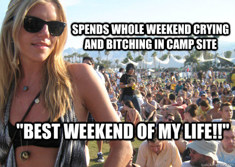 Spends whole weekend crying and bitching in camp site 