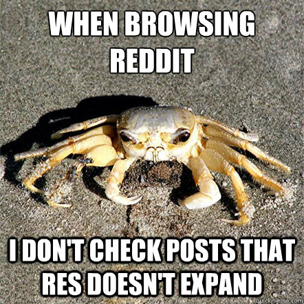 when browsing reddit I don't check posts that RES doesn't expand  