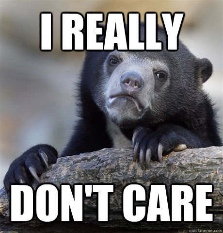 I really don't care  Confession Bear