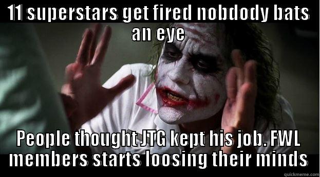 11 SUPERSTARS GET FIRED NOBDODY BATS AN EYE PEOPLE THOUGHT JTG KEPT HIS JOB. FWL MEMBERS STARTS LOOSING THEIR MINDS Joker Mind Loss