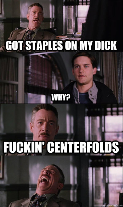 Got staples on my dick Why? Fuckin' centerfolds  - Got staples on my dick Why? Fuckin' centerfolds   JJ Jameson
