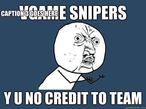 vgame snipers y u no credit to team Caption 3 goes here  Y U No