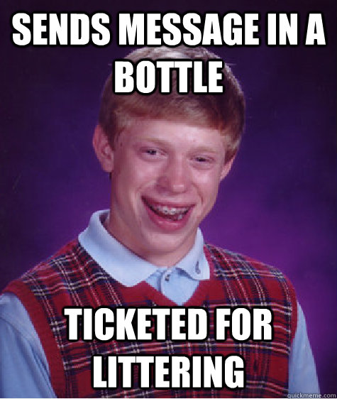 Sends message in a bottle Ticketed for littering - Sends message in a bottle Ticketed for littering  Misc
