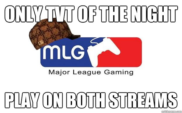 Only TVT of the Night Play on both streams  Scumbag MLG