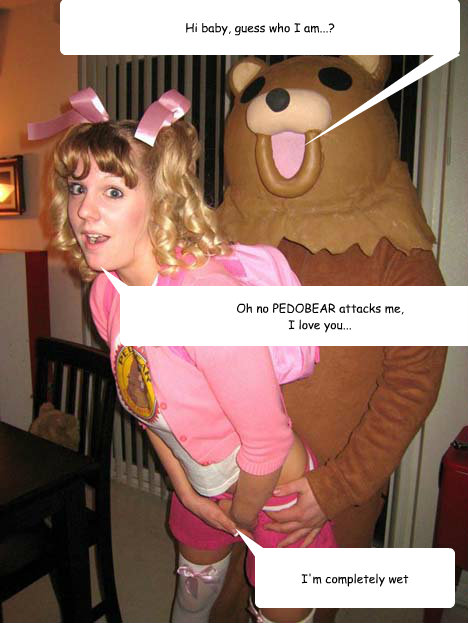 Oh no PEDOBEAR attacks me,
I love you... Hi baby, guess who I am...? I'm completely wet  Pedobear