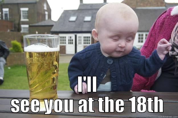  I'LL SEE YOU AT THE 18TH drunk baby