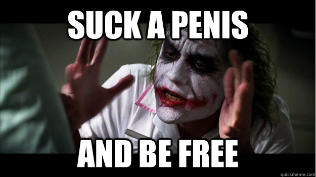 suck a penis and be free  Joker Mind Loss