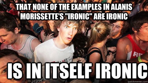 that none of the examples in alanis morissette's 