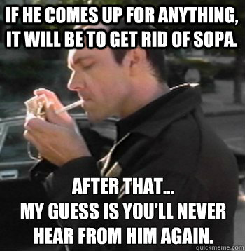 If he comes up for anything, it will be to get rid of SOPA.   After that... 
my guess is you'll never hear from him again. 
  