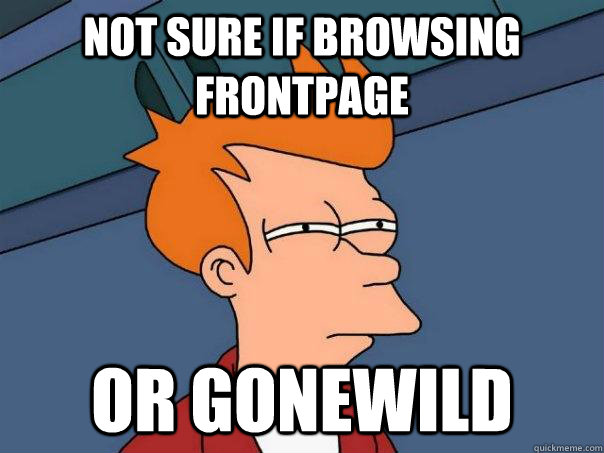 Not sure if browsing FrontPage Or Gonewild  Futurama Fry