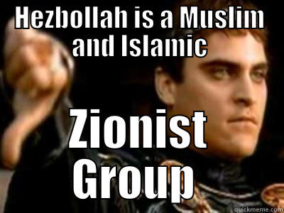 HEZBOLLAH IS A MUSLIM AND ISLAMIC ZIONIST GROUP  Downvoting Roman