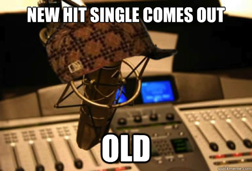 New hit single comes out OLD  scumbag radio station