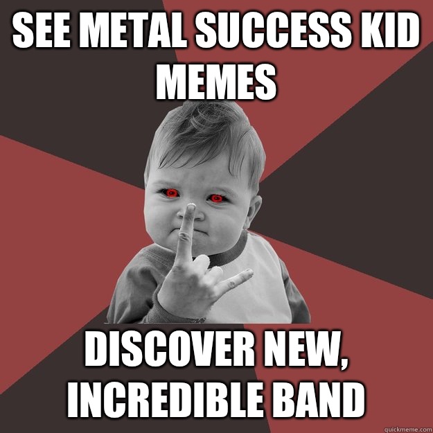 See metal success kid memes Discover new, incredible band  Metal Success Kid