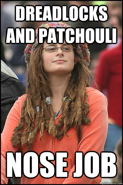 dreadlocks and patchouli Nose job - dreadlocks and patchouli Nose job  College Liberal