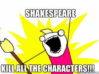 Shakespeare Kill All the Characters!!!  All The Things
