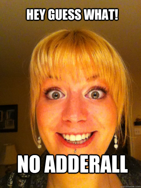 Hey Guess WHAT! no adderall - Hey Guess WHAT! no adderall  Misc
