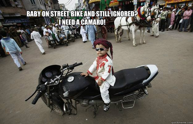 Baby on street bike and still ignored?
I need a camaro!  Little Tykes