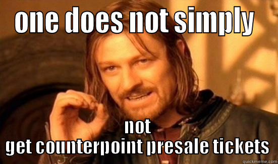 ONE DOES NOT SIMPLY  NOT GET COUNTERPOINT PRESALE TICKETS Boromir
