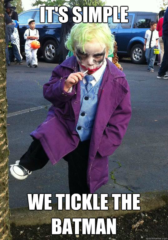 it's simple we tickle the batman  Joker kid