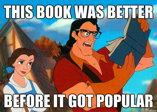 This book was better Before it got popular - This book was better Before it got popular  Hipster Gaston