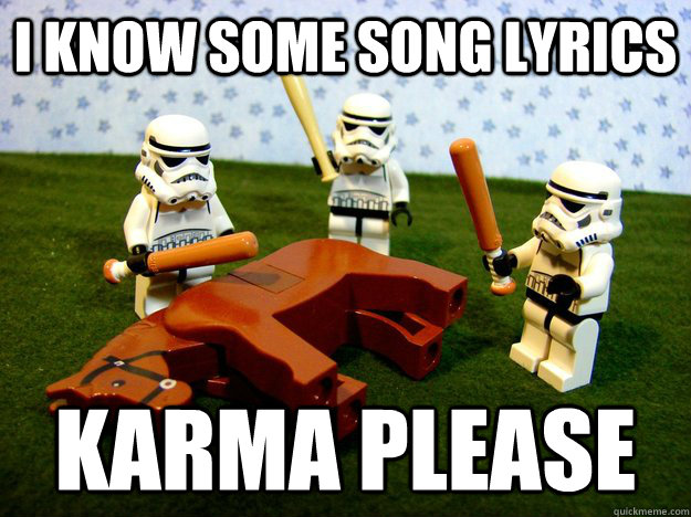 I know some song lyrics Karma please - I know some song lyrics Karma please  Karma Please