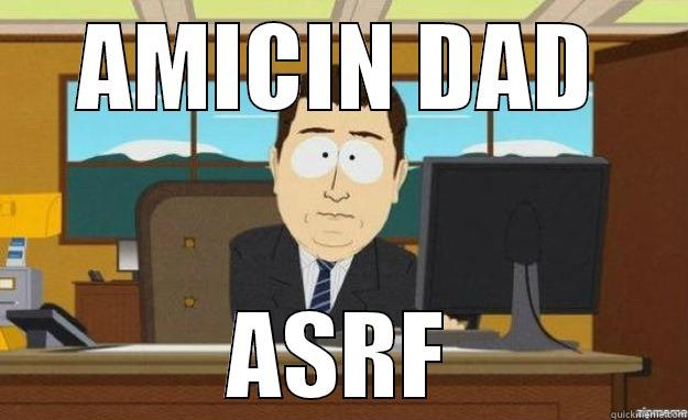 AMICIN DAD ASRF aaaand its gone
