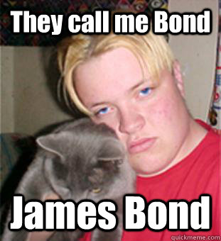 They call me Bond James Bond  