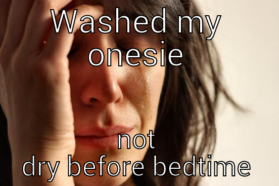 WASHED MY ONESIE NOT DRY BEFORE BEDTIME First World Problems