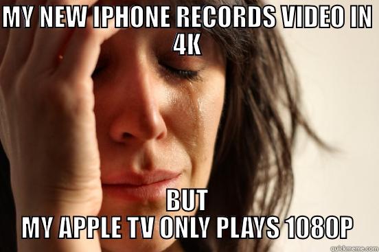MY NEW IPHONE RECORDS VIDEO IN 4K BUT MY APPLE TV ONLY PLAYS 1080P First World Problems